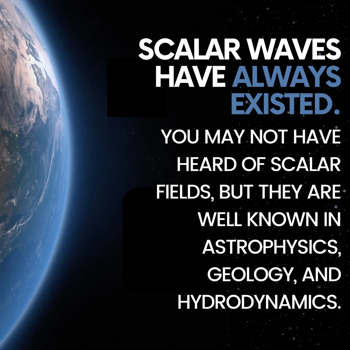 scalar waves have always existed. you may not have heard of scalar fields, but they are well known in astrophysics, geology, and hydrodynamics.